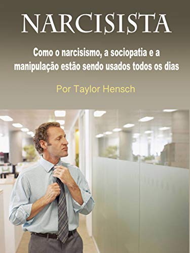 Capa do livro: Narcisista: Como o narcisismo, a sociopatia e a manipulação estão sendo usados todos os dias - Ler Online pdf