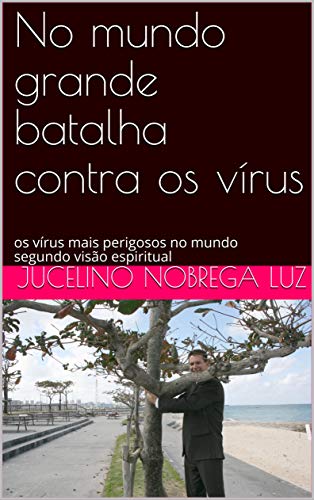 Capa do livro: No mundo grande batalha contra os vírus : os vírus mais perigosos no mundo segundo visão espiritual - Ler Online pdf