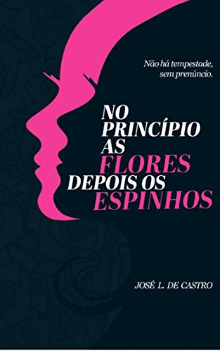 Livro PDF: NO PRINCÌPIO AS FLORES, DEPOIS OS ESPINHOS: NÃO HÁ TEMPESTADE SEM PRENÚNCIO