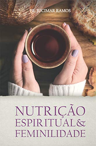 Capa do livro: NUTRIÇÃO ESPIRITUAL & FEMINILIDADE - Ler Online pdf