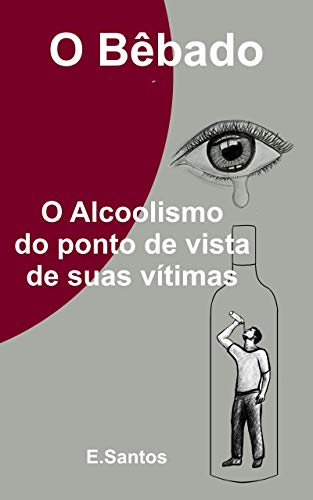 Capa do livro: O Bêbado: O Alcoolismo do ponto de vista de suas vítimas - Ler Online pdf