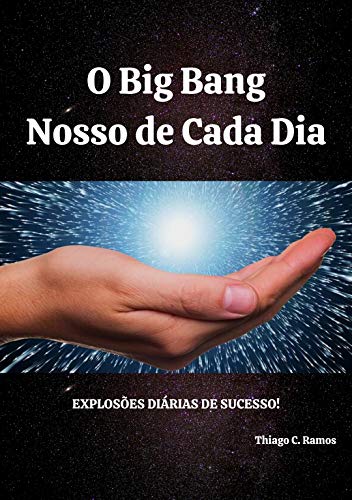 Livro PDF: O Big Bang nosso de cada dia: Explosões diárias de Sucesso!