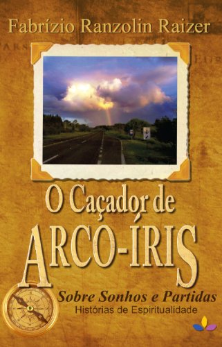 Livro PDF: O Caçador de Arco-Íris: Sobre Sonhos e Partidas, Histórias de Espiritualidade