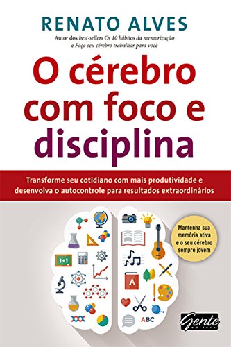 Capa do livro: O cérebro com foco e disciplina: Transforme seu cotidiano com mais produtividade e desenvolva o autocontrole para resultados extraordinários - Ler Online pdf