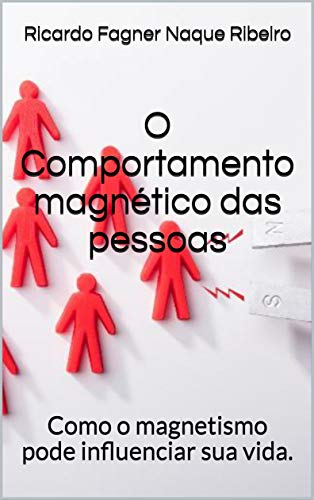 Capa do livro: O Comportamento magnético das pessoas: Como o magnetismo pode influenciar sua vida. - Ler Online pdf