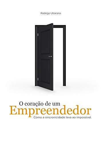 Capa do livro: O Coração de Um Empreendedor: Como a Sincronicidade Leva ao Impossível - Ler Online pdf