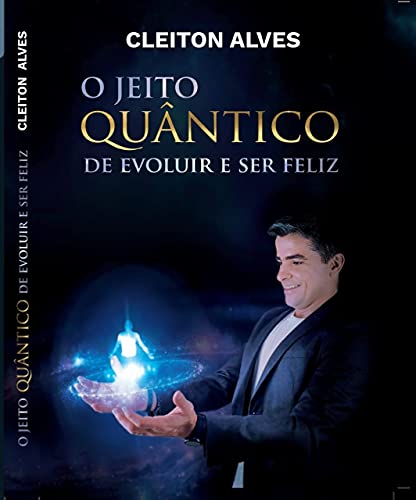 Livro PDF O JEITO QUÂNTICO DE EVOLUIR E SER FELIZ