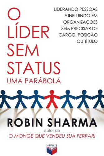 Capa do livro: O líder sem status: Liderando pessoas e influindo em organizações sem precisar de cargo, posição ou título - Ler Online pdf
