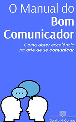 Capa do livro: O Manual do Bom Comunicador: Como obter excelência na arte de se comunicar - Ler Online pdf