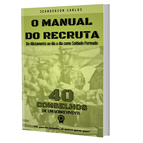 Livro PDF O Manual do Recruta: 40 Conselhos – Do Alistamento até o dia a dia como Soldado Formado [E-book]