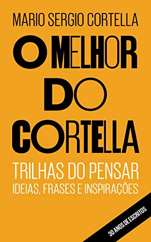 Capa do livro: O melhor do Cortella: Trilhas do Pensar – Ideias, Frases e Inspirações - Ler Online pdf