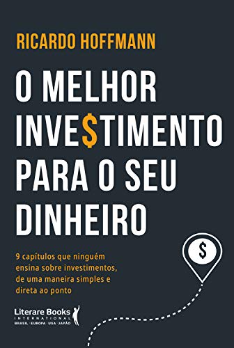 Livro PDF O melhor investimento para seu dinheiro: 9 capítulos que ninguém ensina sobre investimentos, de uma maneira simples e direta ao ponto
