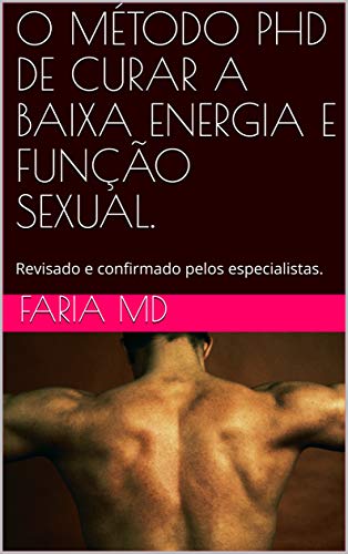 Livro PDF O MÉTODO PHD DE CURAR A BAIXA ENERGIA E FUNÇÃO SEXUAL.: Revisado e confirmado pelos especialistas.
