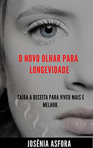 Livro PDF O Novo Olhar Para Longevidade.: Saiba a Receita Para Viver Mais e Melhor.