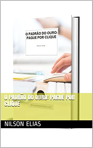 Capa do livro: O PADRÃO DO OURO: PAGUE POR CLIQUE - Ler Online pdf