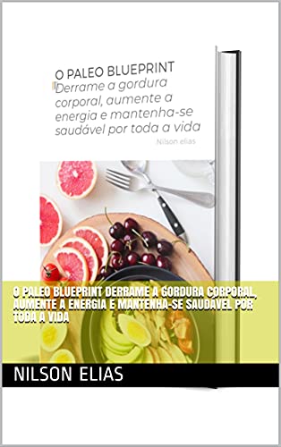 Capa do livro: O PALEO BLUEPRINT Derrame a gordura corporal, aumente a energia e mantenha-se saudável por toda a vida - Ler Online pdf