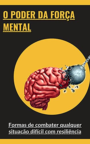 Capa do livro: O poder da força mental: Formas de combater qualquer situação difícil com resiliência - Ler Online pdf