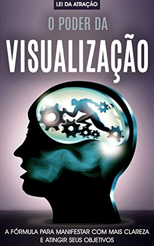 Capa do livro: O PODER DA VISUALIZAÇÃO: A fórmula para manifestar com mais clareza e realizar seus desejos, alie o poder da mente e da lei da atração - Ler Online pdf