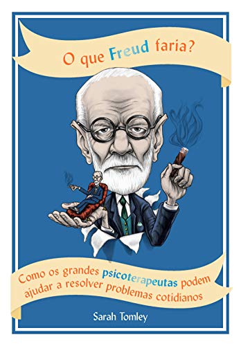Capa do livro: O que Freud faria?: Como os grandes psicoterapeutas podem ajudar a resolver problemas cotidianos - Ler Online pdf