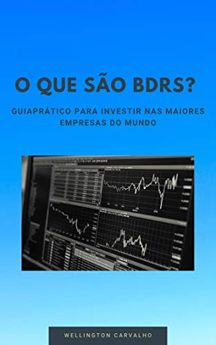 Livro PDF: O QUE SÃO BDRs?: Guia prático para investir nas maiores empresas do mundo