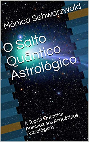 Capa do livro: O Salto Quântico Astrológico: A Teoria Quântica Aplicada aos Arquétipos Astrológicos - Ler Online pdf