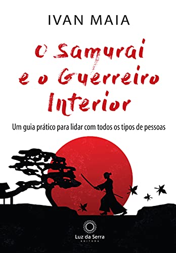 Capa do livro: O Samurai e o Guerreiro Interior: Um guia prático para lidar com todos os tipos de pessoas - Ler Online pdf