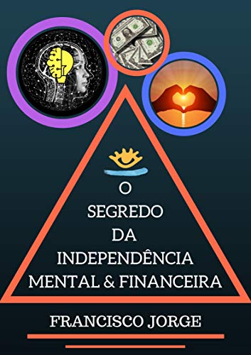 Capa do livro: O SEGREDO DA INDEPENDÊNCIA MENTAL & FINANCEIRA - Ler Online pdf