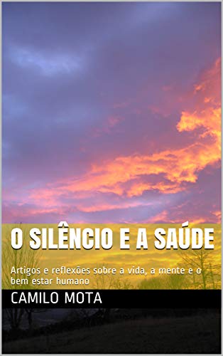 Livro PDF O silêncio e a saúde: Artigos e reflexões sobre a vida, a mente e o bem estar humano