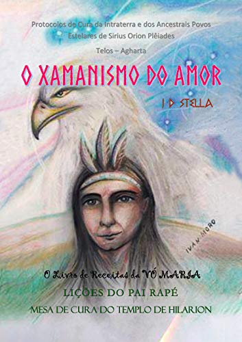 Capa do livro: O Xamanismo do Amor: Protocolos de Cura da Intraterra e dos Ancestrais Povos Estelares de Sirius – Órion – Plêiades – Telos – Agharta - Ler Online pdf