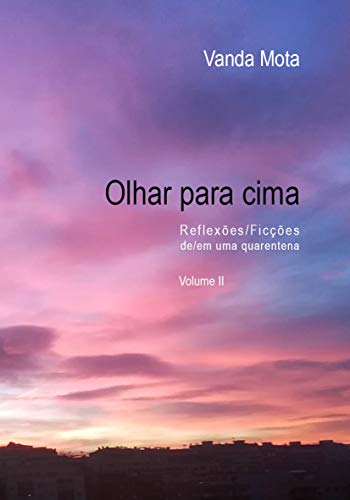 Livro PDF Olhar Para Cima- Volume II: Reflexoes/Ficcoes de uma quarentena