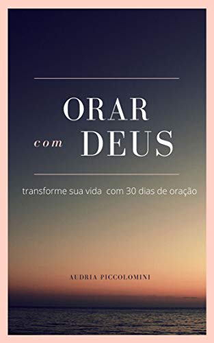 Capa do livro: Orar com Deus: Transforme sua vida com 30 dias de oração - Ler Online pdf