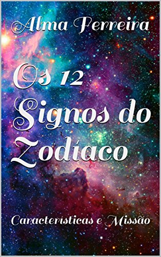 Livro PDF Os 12 Signos do Zodíaco: Características e Missão