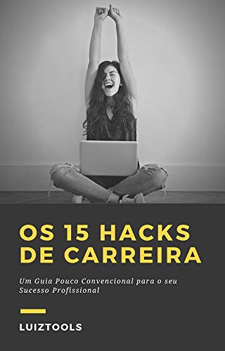 Capa do livro: Os 15 Hacks de Carreira: Um Guia Pouco Convencional para o seu Sucesso Profissional - Ler Online pdf
