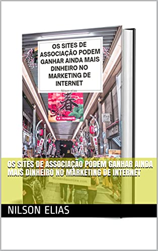 Livro PDF: OS SITES DE ASSOCIAÇÃO PODEM GANHAR AINDA MAIS DINHEIRO NO MARKETING DE INTERNET