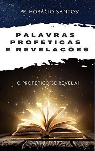 Capa do livro: PALAVRAS PROFÉTICAS E REVELAÇÕES : O PROFÉTICO SE REVELA! - Ler Online pdf