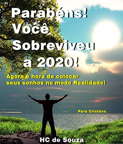 Livro PDF Parabéns Você Sobreviveu a 2020!: Agora é hora de colocar seus sonhos no modo realidade!