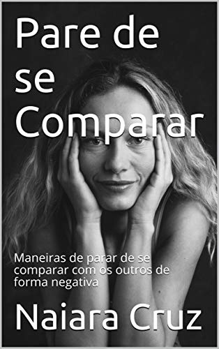 Capa do livro: Pare de se Comparar: Maneiras de parar de se comparar com os outros de forma negativa - Ler Online pdf