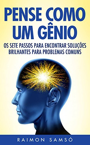 Capa do livro: Pense Como Um Gênio: Os Sete Passos Para Encontrar Soluções Brilhantes Para Problemas Comuns - Ler Online pdf