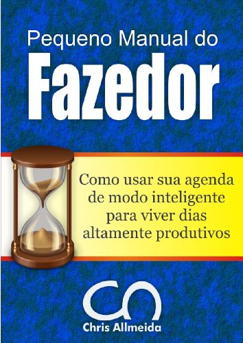 Capa do livro: Pequeno Manual do Fazedor: Como usar sua agenda de modo inteligente para viver dias altamente produtivos. - Ler Online pdf