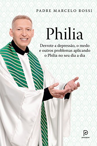 Capa do livro: Philia: Derrote a depressão, a ansiedade, o medo e outros problemas aplicando o Philia em todas as áreas de sua vida - Ler Online pdf