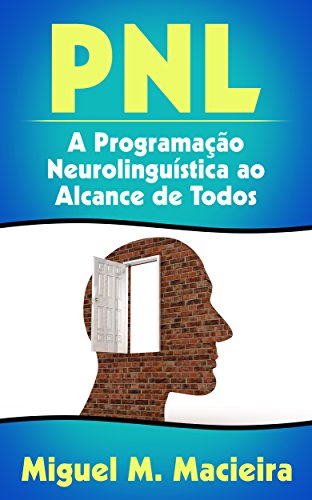 Livro PDF PNL: A Programação Neurolinguística ao Alcance de Todos (Controle sua Mente, Gerencie suas Emoções, Vença seus Medos)