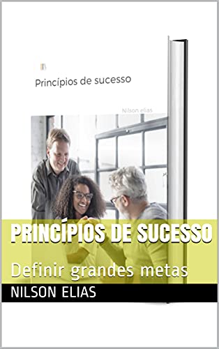 Capa do livro: Princípios de sucesso: Definir grandes metas - Ler Online pdf