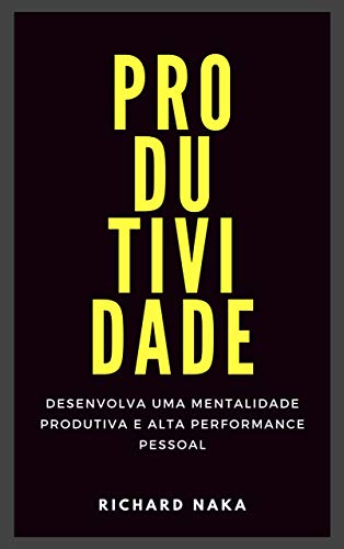 Capa do livro: Produtividade: Desenvolva uma Mentalidade Produtiva e Alta Performance Pessoal - Ler Online pdf