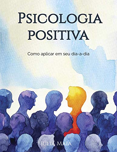 Capa do livro: Psicologia Positiva: Como aplicar em seu dia-a-dia - Ler Online pdf
