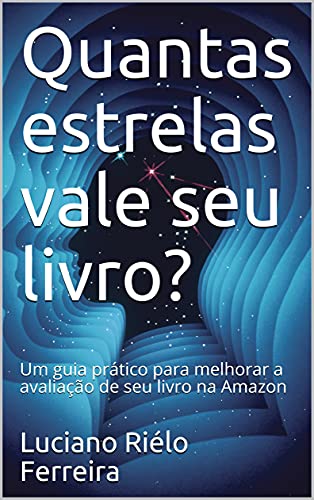 Livro PDF: Quantas estrelas vale seu livro?: Um guia prático para melhorar a avaliação de seu livro na Amazon