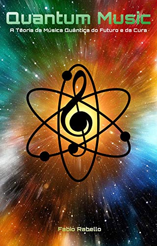 Capa do livro: Quantum Music: A Teoria da Música Quântica do Futuro e da Cura Universal - Ler Online pdf