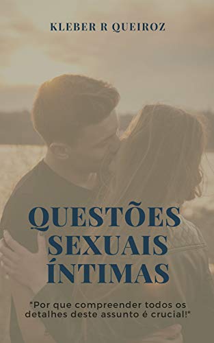 Capa do livro: QUESTÕES SEXUAIS ÍNTIMAS: Aprendendo a lidar com questões de intimidade física feminina e masculina - Ler Online pdf