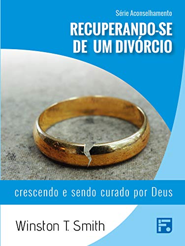 Livro PDF Recuperando-se de um divórcio: crescendo e sendo curado por Deus (Série Aconselhamento Livro 5)