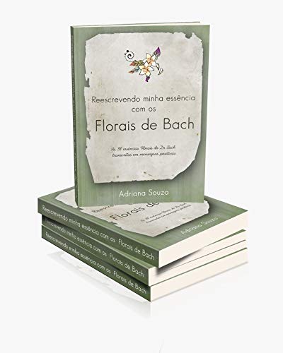 Capa do livro: Reescrevendo minha essência com os florais de Bach: As 38 essências florais do Dr. Bach transcritas em mensagens positivas - Ler Online pdf