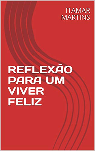 Capa do livro: REFLEXÃO PARA UM VIVER FELIZ - Ler Online pdf